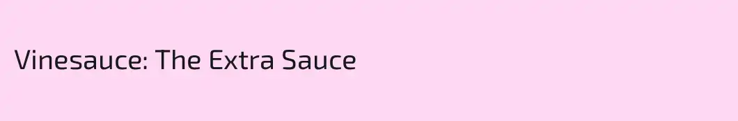 Vinesauce: The Extra Sauce